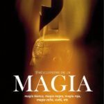 Enciclopedia de la Magia: Magia blanca, magia negra, magia roja, magia celta, vudú, etc.