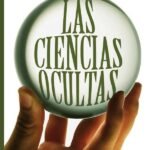 Las ciencias ocultas: Historia, Ritos Y Sortilegios