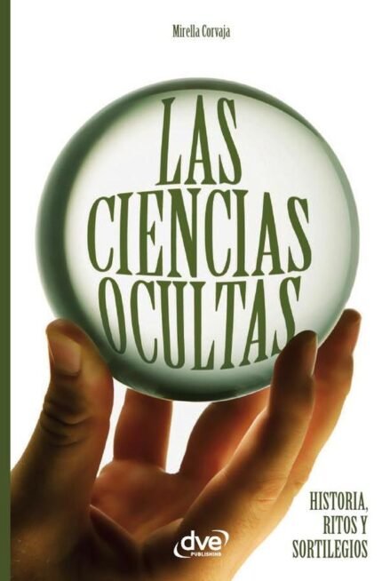 Las ciencias ocultas: Historia, Ritos Y Sortilegios