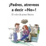 ¡Padres, atreveos a decir «No»!: El valor de poner límites