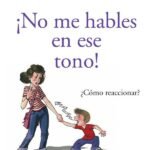 ¡No me hables en ese tono!: ¿Cómo reaccionar?