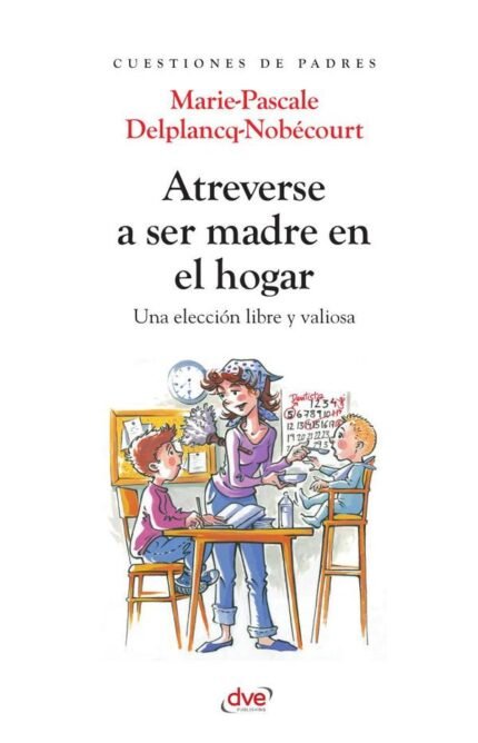 Atreverse a ser madre en el hogar: Una elección libre y valiosa