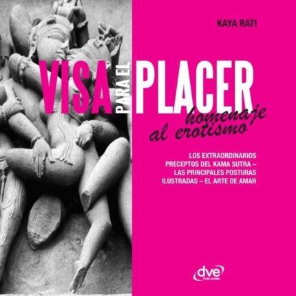 Visa para el placer homenaje al erotismo: Los Extraordinarios Preceptos Del Kama Sutra – Las Principales Posturas Ilustradas – El Arte De Amar