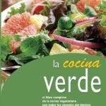 La cocina verde: El libro completo de la cocina vegetariana con todos los consejos del dietista para lograr una alimentación correcta y sana
