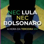 Nec Lula Nec Bolsonaro: A hora da Terceira Via