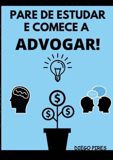 Pare De Estudar E Comece A Advogar!