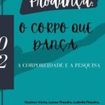 Prodança: O Corpo Que Dança: Corporeidade e a pesquisa