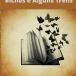 Borboletas, Outros Bichos E Alguns Trens