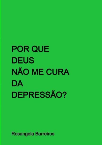 Por Que Deus Não Me Cura Da Depressão?