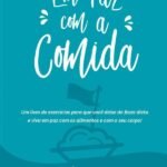 Em Paz Com A Comida: um livro de exercícios para que você deixe de fazer dieta e viva em paz com os alimentos e com o seu corpo