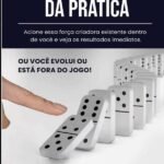 O Poder Infinito Da Prática: ACIONE ESSA FORÇA CRIADORA EXISTENTE DENTRO DE VOCÊ E VEJA OS RESULTADOS IMEDIATOS