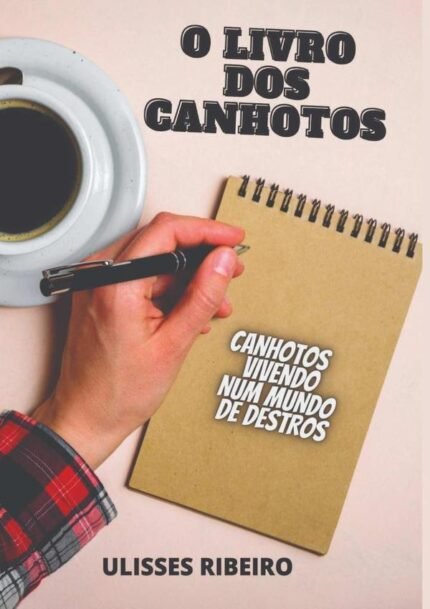 O Livro Dos Canhotos: Canhotos vivendo num mundo de Destros
