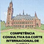 Competência Consultiva Da Corte Internacional De Justiça