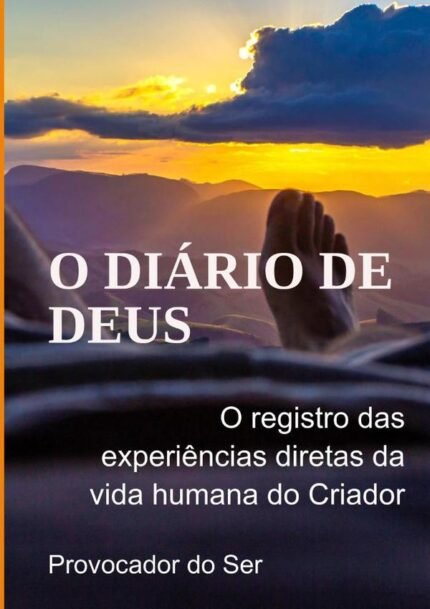 O Diário De Deus: O registro das experiências diretas da vida humana do Criador