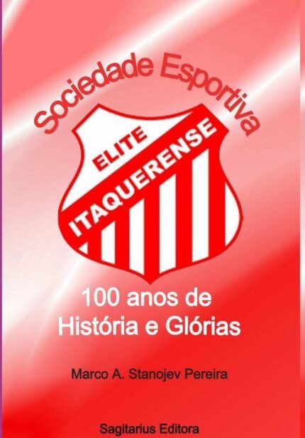 Sociedade Esportiva Elite Itaquerense: 100 anos de História e Glórias: 1922 - 2022