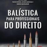 Balística Para Profissionais Do Direito: Part. Paulo Bedran, Sergio Maniglia e Sidneia Mansanari