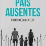 Pais Ausentes, Filhos Negligentes