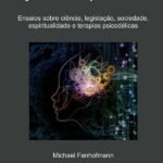 Ayahuasca E Psilocibina, 2a Edição: Ensaios sobre ciência, legislação, sociedade, espiritualidade e terapias psicodélicas