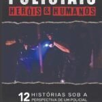 Policiais: Heróis & Humanos: 12 Histórias sob a perspectiva de um policial.