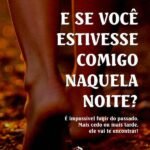 E Se Você Estivesse Comigo Naquela Noite?