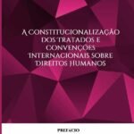A Constitucionalização Dos Tratados E Convenções Internacionais Sobre Direitos Humanos