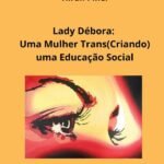 Lady Débora: Uma Mulher Trans(criando) Uma Educação Social?/