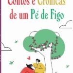 Contos E Crônicas De Um Pé De Figo: CONTOS E CRÔNICAS DE UM PÉ DE FIGO