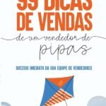 99 Dicas De Vendas De Um Vendedor De Pipas: Sucesso imediato da sua equipe de vendedores