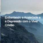 Liberte Sua Alma: Enfrentando a Ansiedade e a Depressão com o Viver Cristão