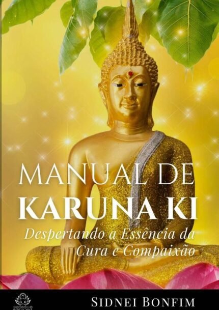 Manual De Karuna Ki: Despertando a Essência da Harmonia e Compaixão