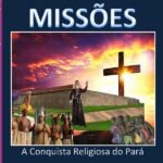 Missões: A Conquista Religiosa do Pará