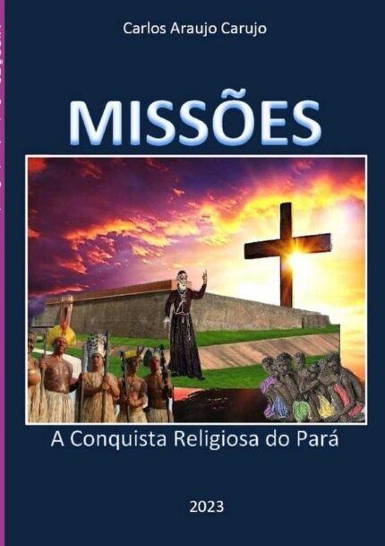 Missões: A Conquista Religiosa do Pará