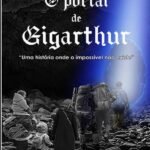 O Portal De Gigarthur: "Uma história onde o impossível não existe"