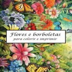 Flores E Borboletas: Para colorir e imprimir