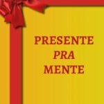 Presente Pra Mente