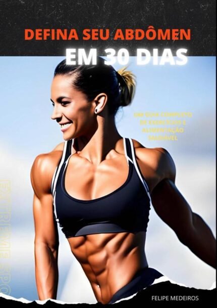 Defina Seu Abdômen Em 30 Dias: Um Guia Completo de Exercícios e Alimentação Saudável