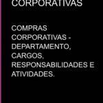 Compras Corporativas: COMPRAS CORPORATIVAS - DEPARTAMENTO, CARGOS, RESPONSABILIDADES E ATIVIDADES.