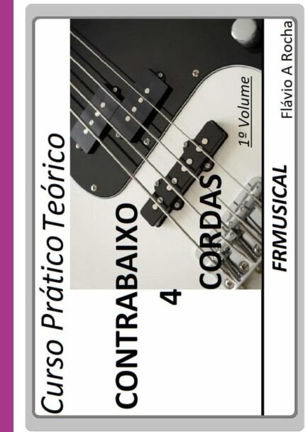 Curso Prático Teórico Contrabaixo 4 Cordas 1° Volume: Contrabaixo 4 Cordas 1º Volume