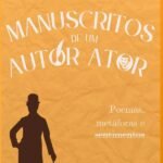Manuscritos De Um Autor Ator: Poemas, metáforas e sentimentos