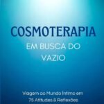 Cosmoterapia: Em busca do vazio: Viagem ao mundo íntimo em 75 atitudes & reflexões