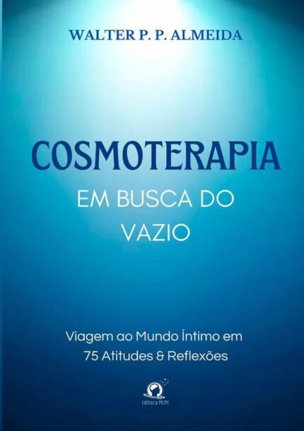 Cosmoterapia: Em busca do vazio: Viagem ao mundo íntimo em 75 atitudes & reflexões