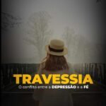 Travessia: O conflito entre a depressão e a fé
