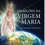 Aparições Da Virgem Maria: De Guadalupe a Medjugorje