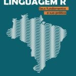 Introdução À Linguagem R: seus fundamentos e sua prática