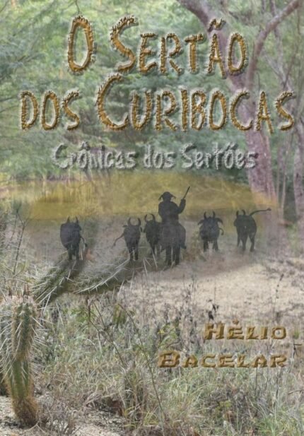 O Sertão Dos Curibocas: Crônicas dos Sertões