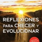 Reflexiones Para Crecer Y Evolucionar: En cada reflexión, un mensaje