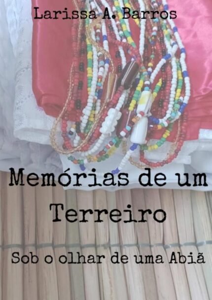 Memórias De Um Terreiro: Sob o olhar de uma abiã