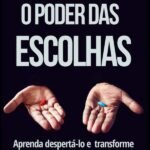 O Poder Das Escolhas: Aprenda despertá-lo e transforme sonhos em realidade