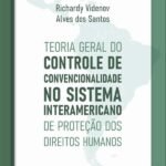 Teoria Geral Do Controle De Convencionalidade No Sistema Interamericano De Proteção Dos Direitos Humanos