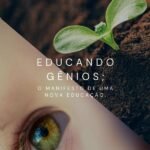 Educando Gênios: O manifesto de uma Nova Educação